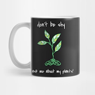 Don't Be Shy Ask Me About My Plants Mug